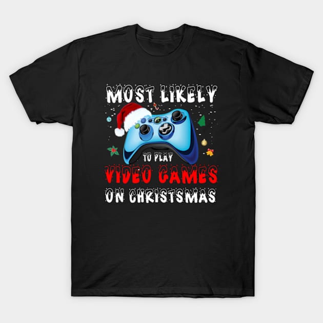 Most Likely to Miss Christmas While Gaming Christmas Gamer Gift T-Shirt by Hanh05